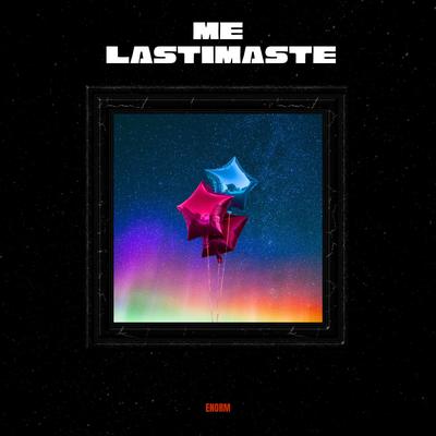 Me Lastimaste By ENORM's cover