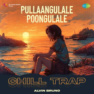 Pullaangulale Poongulale - Chill Trap's cover