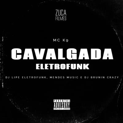 Cavalgada [EletroFunk] (feat. MC K9) By DJ Lipe EletroFunk, Mendes Music, DJ Brunin Crazy's cover