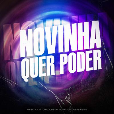Novinha Quer Poder (Remix) By Mano Julin, Dj Lucas da NC, DJ MATHEUS ASSIS's cover