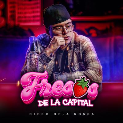 Fresas de la Capital By Diego DeLa Rosca's cover