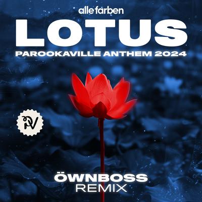 Lotus (PAROOKAVILLE Anthem 2024) [Öwnboss Remix] By Öwnboss, Alle Farben's cover