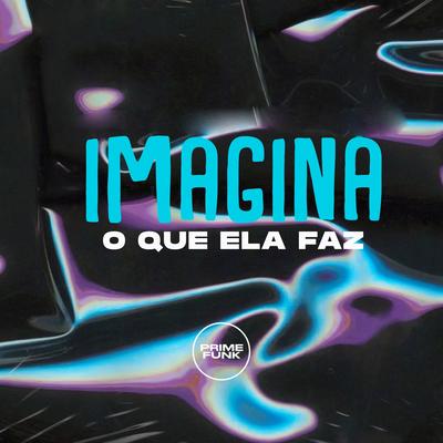 Imagina o Que Ela Faz By DJ Meno GMZ, DJ BRINKS, Mc Gw, MC 3L's cover