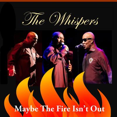 Maybe the Fire Isn't Out By The Whispers's cover