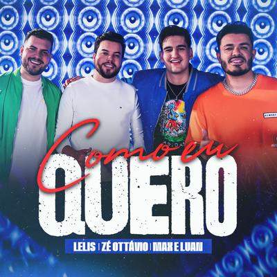 Como Eu Quero By Lélis, Max e Luan, Zé Ottávio's cover