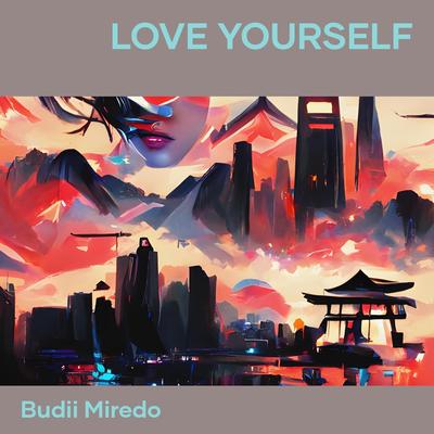 Love Yourself By budii miredo's cover