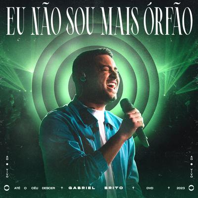 Eu Não Sou Mais Órfão (Ao Vivo) By Gabriel Brito's cover