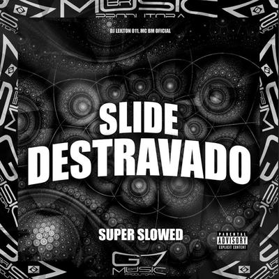 Slide Destravado (Super Slowed) By DJ LEILTON 011, MC BM OFICIAL's cover