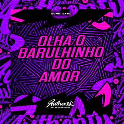 Olha o Barulhinho do Amor By DJ WG, Mc Gw's cover