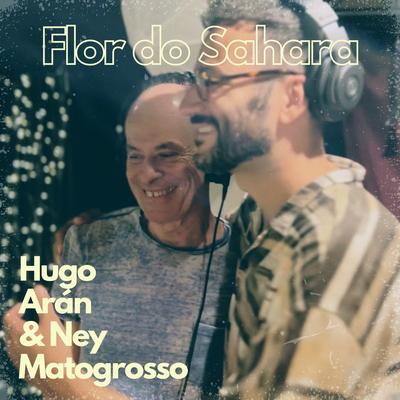 Flor do Sahara By Hugo Arán, Ney Matogrosso's cover