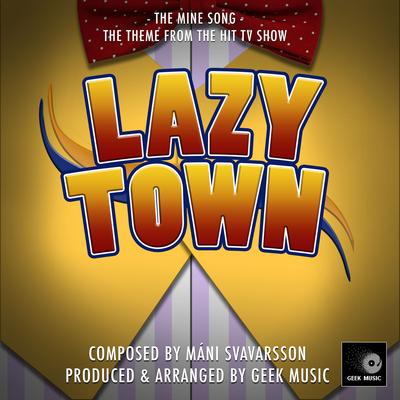The Mine Song (From "Lazy Town") By Geek Music's cover
