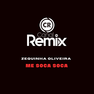 Me Soca Soca By Canal Remix, zequinha oliveira's cover