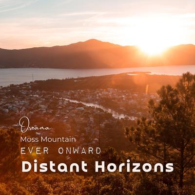 Distant Horizons By Oreana, Moss Mountain, Ever Onward's cover