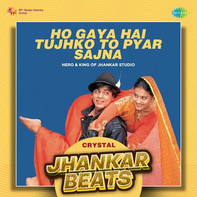 Ho Gaya Hai Tujhko To Pyar Sajna - Crystal Jhankar Beats's cover