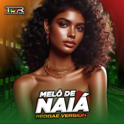 Melô De Naiá (Reggae Version) By TDR DIVULGAÇÕES's cover
