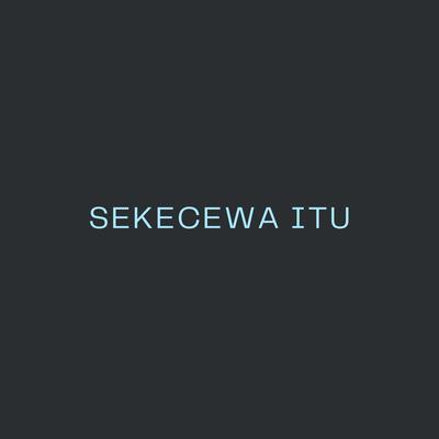 SEKECEWA ITU By DJCantik's cover