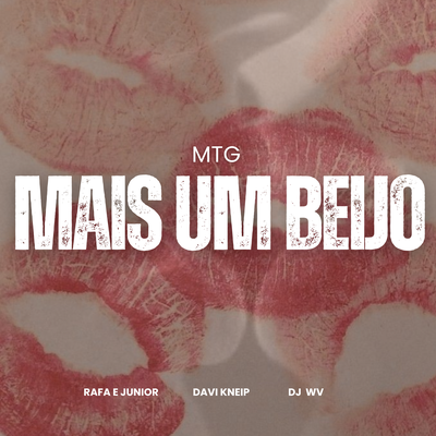 MTG Mais um Beijo By Davi Kneip, Rafa e Junior, DJ WV Oficial's cover