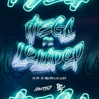 MEGA DO LOLLIPOP By DJ Mimo Prod., DJ NpcSize, MC PR, MC Theuzyn, MC Lucks's cover