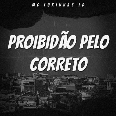 Proibidão Pelo Correto By Mc Lukinhas Ld's cover