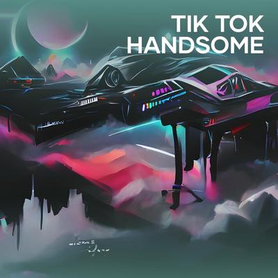 Tik Tok Handsome's cover