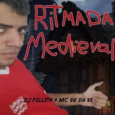 Ritmada Medieval By DJ Pilli011, MC VK DA VS's cover