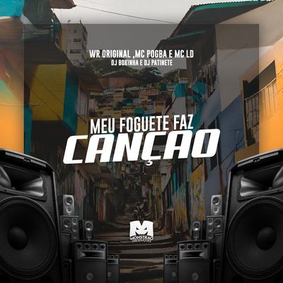 Meu Foguete Faz Canção By DJ Bokinha, WR Original, DJ Patinete, MC LD, Mc Pogba's cover