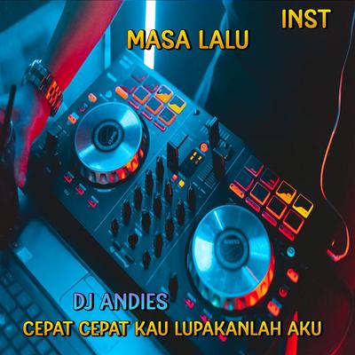 DJ Cepat cepat Lupakanlah Aku - Masa Lalu - Inst's cover