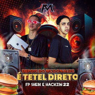 Depois do Mcdonalds É Tetel Direto By FP SHEIK, HACKZIN22's cover