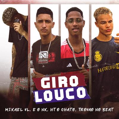 Giro Louco By MIKAEL VL, HT o Chato, É o NK's cover