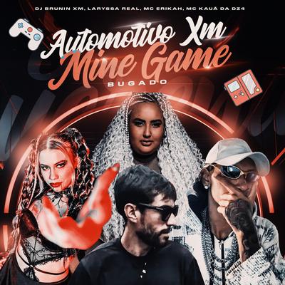 Automotivo Xm, Mine Game Bugado By Dj Brunin XM, Laryssa Real, Mc Erikah, Mc Kauã Da Dz4's cover