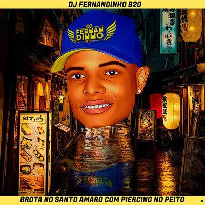 Brota no Santo Amaro Com Piercing no Peito By Dj Fernandinho B20's cover