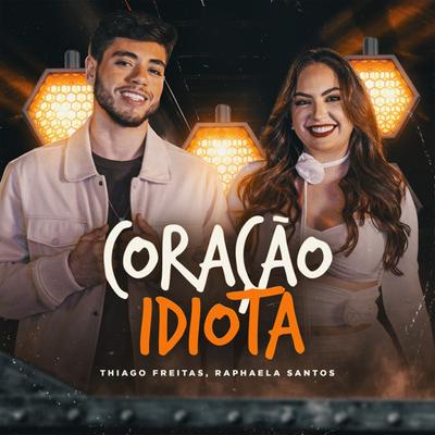 Coração Idiota By Thiago Freitas, Raphaela Santos's cover