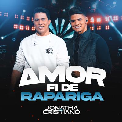 Amor Fi de Rapariga By Jonatha e Cristiano's cover