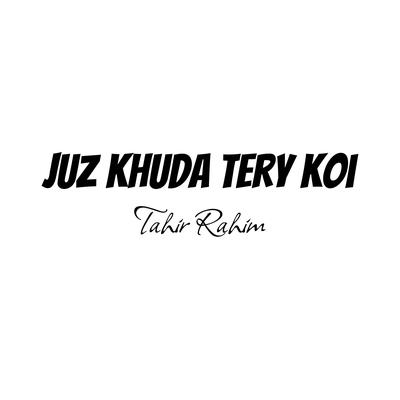 Juz Khuda Tery koi's cover