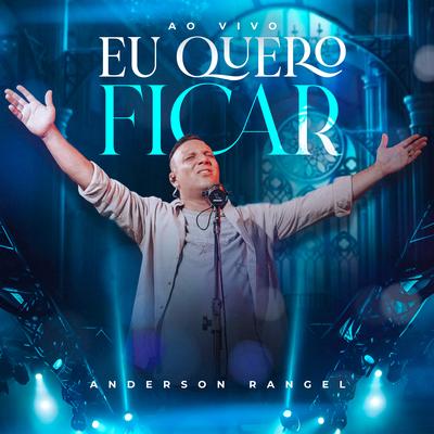 Eu Quero Ficar (Ao Vivo) By Anderson Rangel's cover