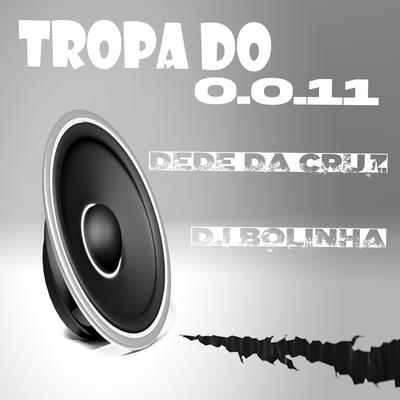 Tropa do 0011 By Dede da Cruz, DJ BOLINHA SEXY's cover