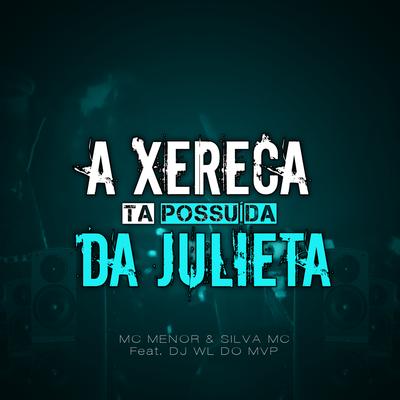 A Xereca Da Julieta, Tá Possuída By MC Menor MT, DJ WL DO MVP, Silva Mc's cover