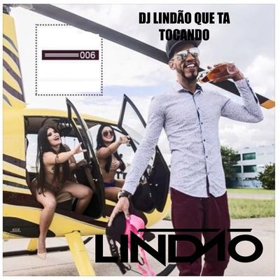 Dj Lindão Que Ta Tocando  006's cover