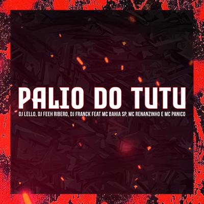 Palio do Tutu By MC BAHIA SP, DJ Feeh Ribeiro, Dj Lello, DJ Franck, Mc Renanzinho, Mc Panico's cover