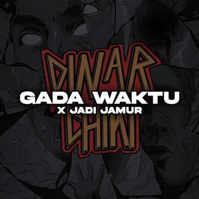 GADA WAKTU X JADI JAMUR's cover