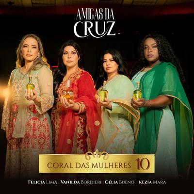 Amigas da Cruz: Coral das Mulheres 10 By Vanilda Bordieri, Célia Bueno, Kesia Mara, Felícia Lima's cover