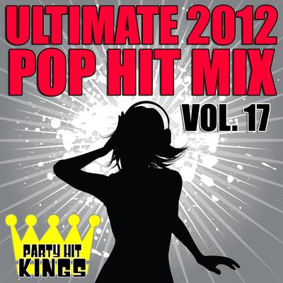 Ultimate 2012 Pop Hit Mix, Vol. 17's cover