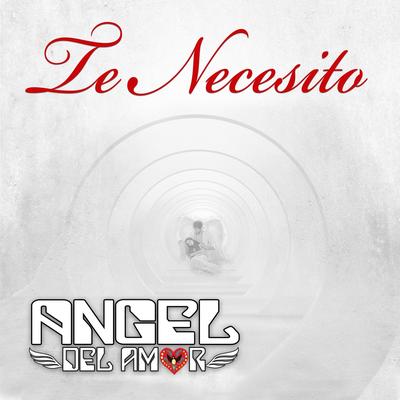 Te Necesito By Angel Del Amor's cover