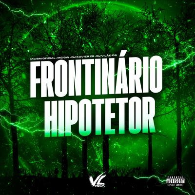 Frontinario Hipotetor (feat. MC BM OFICIAL) (feat. MC BM OFICIAL) By DJ Vilão DS, DJ XAVIER ZS, Mc Gw, MC BM OFICIAL's cover