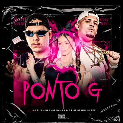 Ponto G By Dj Bruninho Pzs, Dj Mano Lost, MC Pipokinha's cover