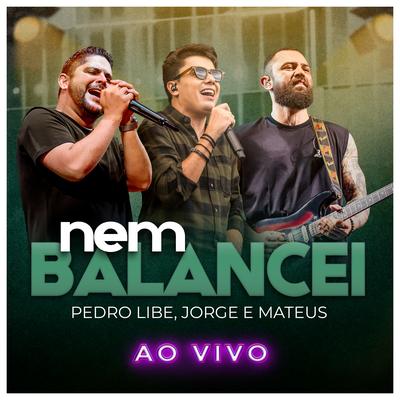 Nem Balancei (Ao Vivo) By Pedro Libe, Jorge & Mateus's cover