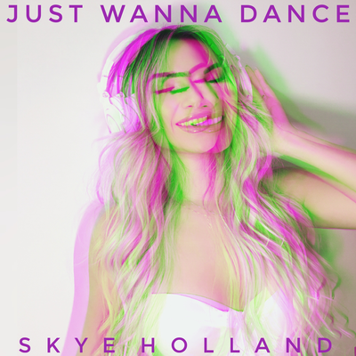 Just Wanna Dance By Skye Holland's cover