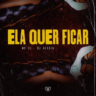 Ela Quer Ficar By Dj Alexia, Love Funk, MC 3L's cover