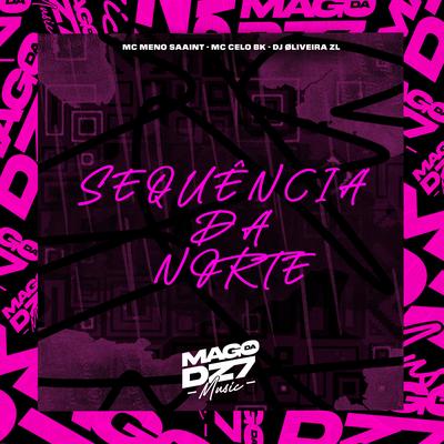 Sequência da Norte By DJ ØLIVEIRA ZL, MC MENO SAAINT, MC Celo BK's cover