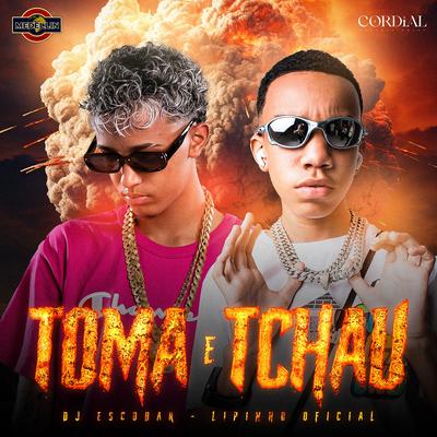 Toma e Tchau By DJ ESCOBAR, Lipinho Oficial's cover